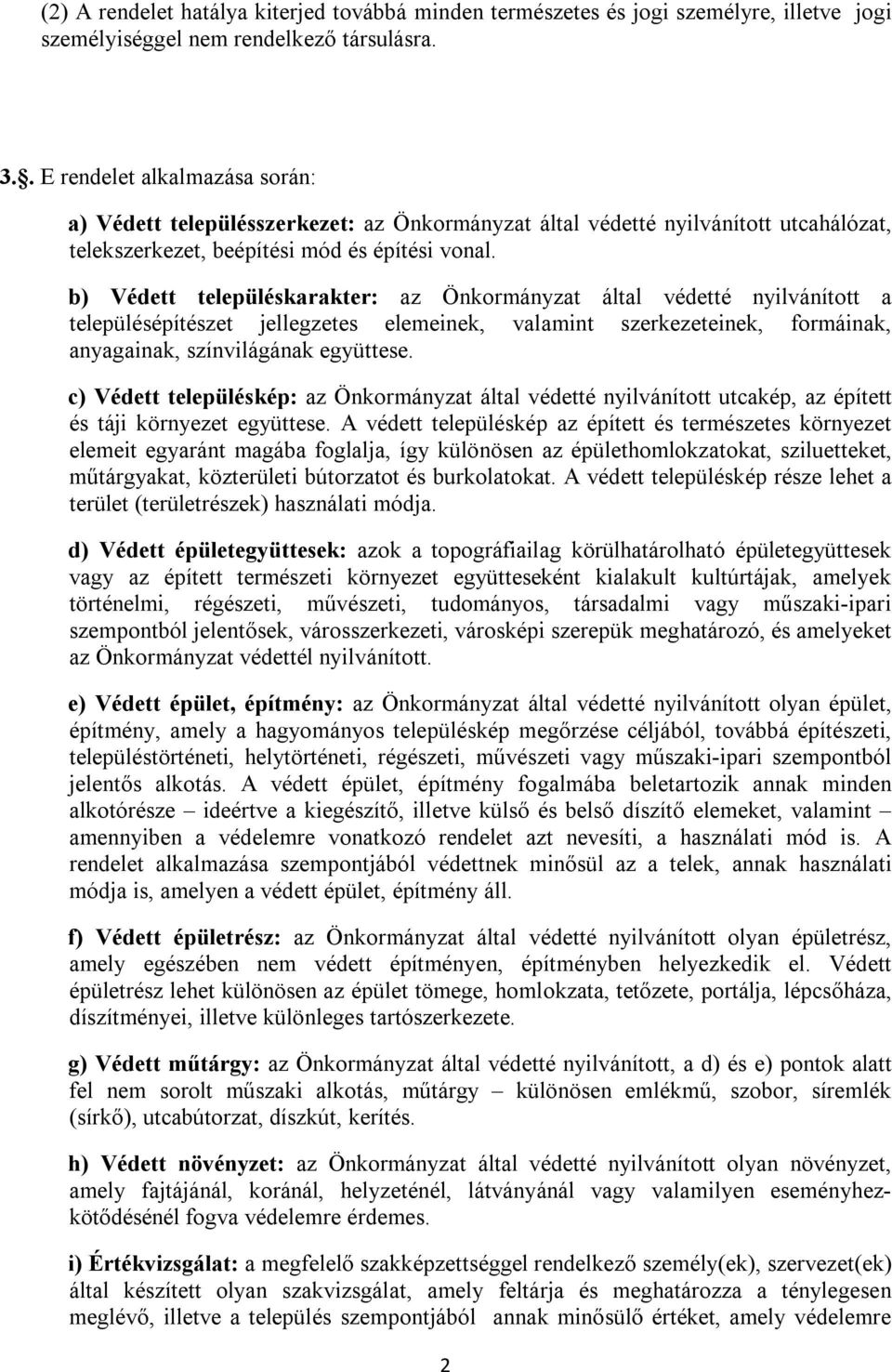 b) Védett településkarakter: az Önkormányzat által védetté nyilvánított a településépítészet jellegzetes elemeinek, valamint szerkezeteinek, formáinak, anyagainak, színvilágának együttese.