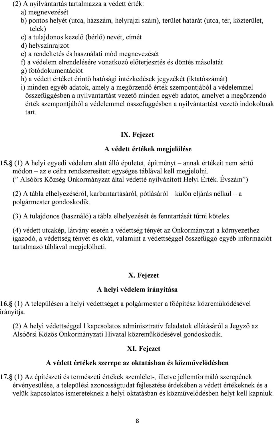 intézkedések jegyzékét (iktatószámát) i) minden egyéb adatok, amely a megőrzendő érték szempontjából a védelemmel összefüggésben a nyilvántartást vezető minden egyéb adatot, amelyet a megőrzendő