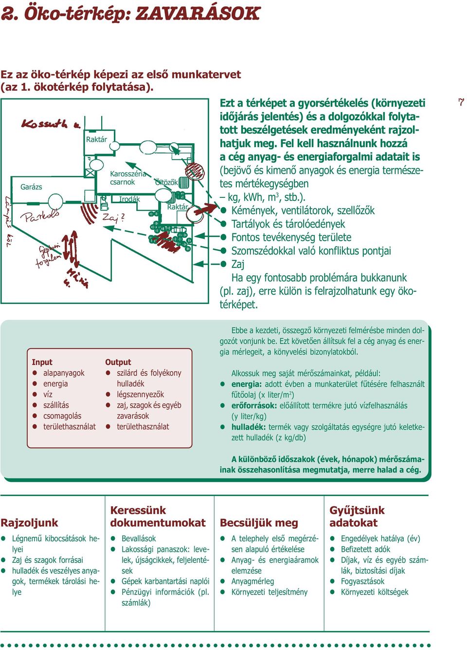 Fe ke hasznánunk hozzá a cég anyag- és energiaforgami adatait is (bejövõ és kimenõ anyagok és energia természetes mértékegységben kg, kwh, m 3, stb.).