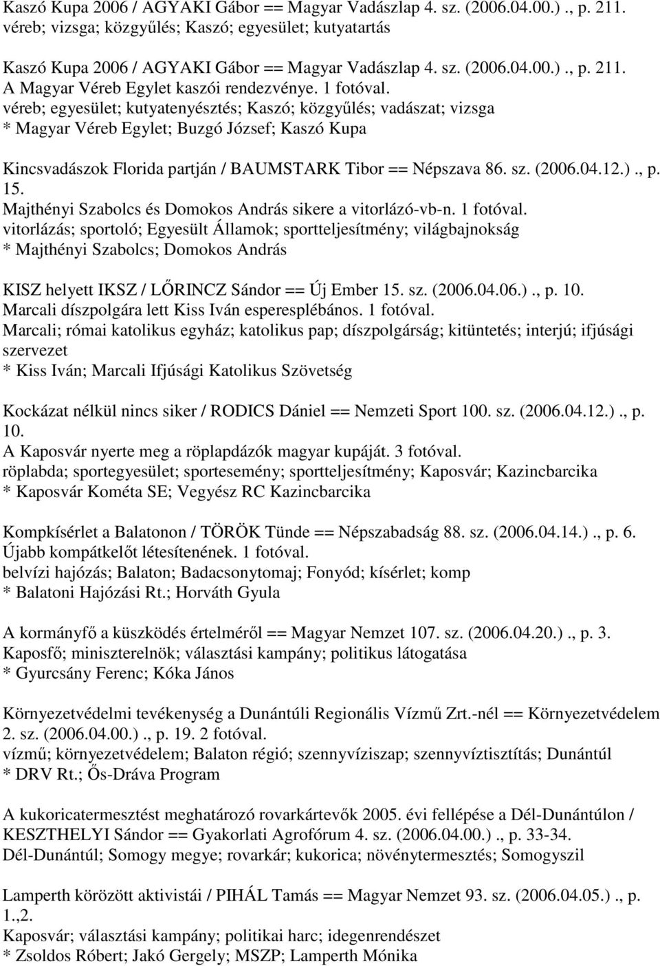 (2006.04.12.)., p. 15. Majthényi Szabolcs és Domokos András sikere a vitorlázó-vb-n. 1 fotóval.