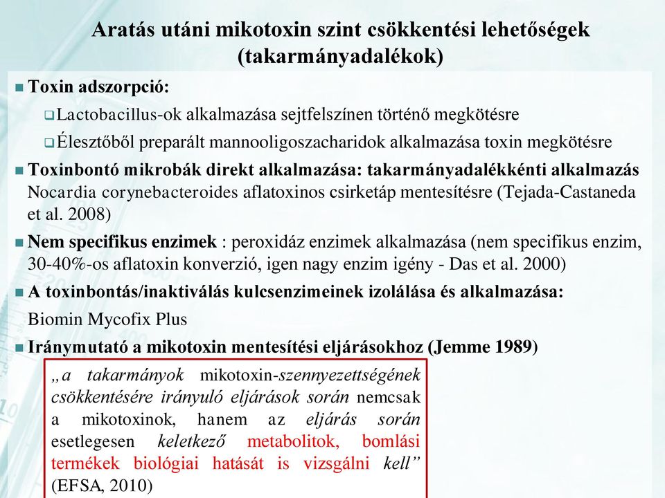 2008) Nem specifikus enzimek : peroxidáz enzimek alkalmazása (nem specifikus enzim, 30-40%-os aflatoxin konverzió, igen nagy enzim igény - Das et al.