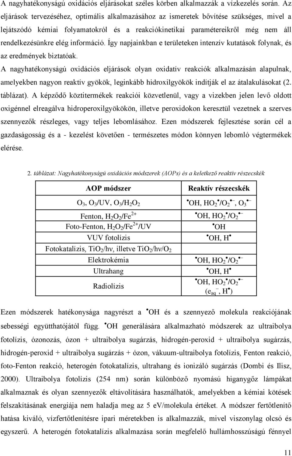 információ. Így napjainkban e területeken intenzív kutatások folynak, és az eredmények biztatóak.