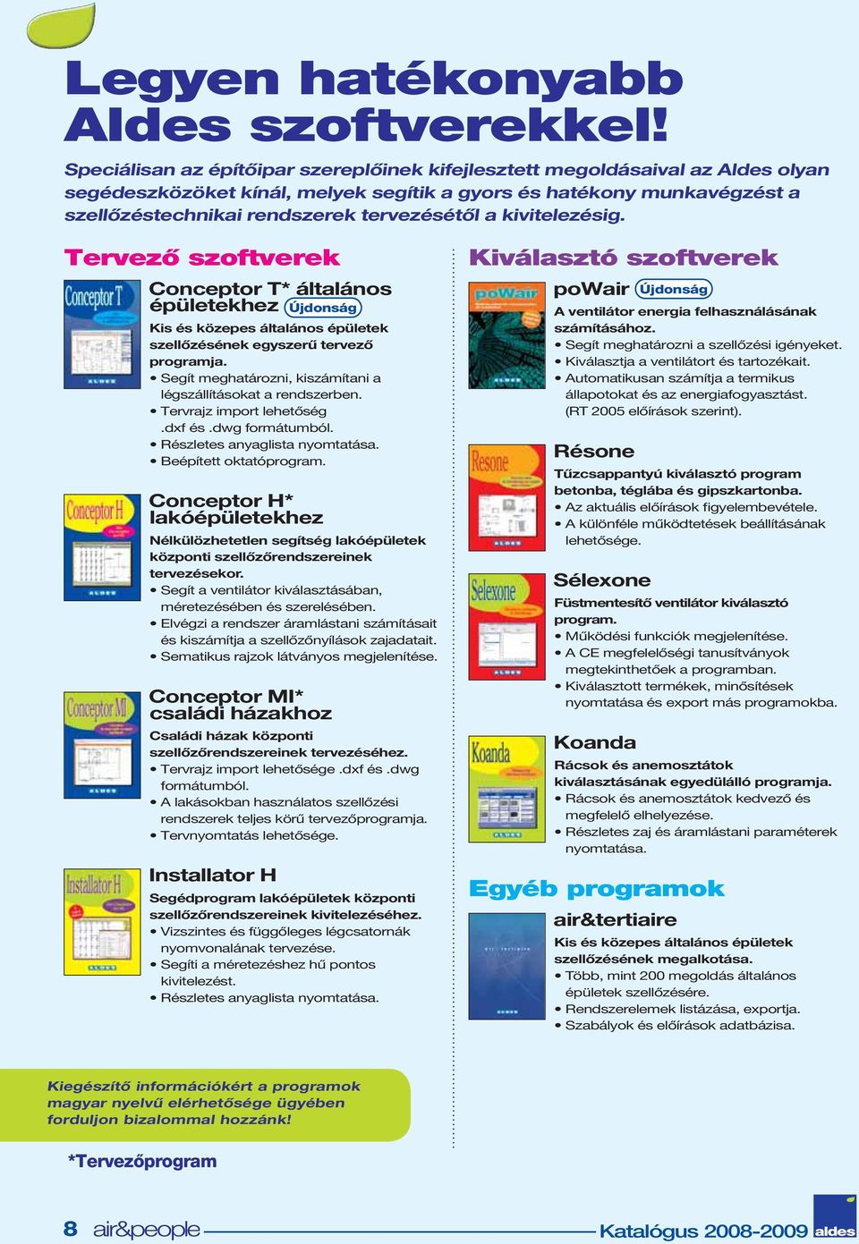 kivitelezésig. Tervező szoftverek Conceptor T* általános épületekhez Újdonság Kis és közepes általános épületek szellőzésének egyszerű tervező programja.