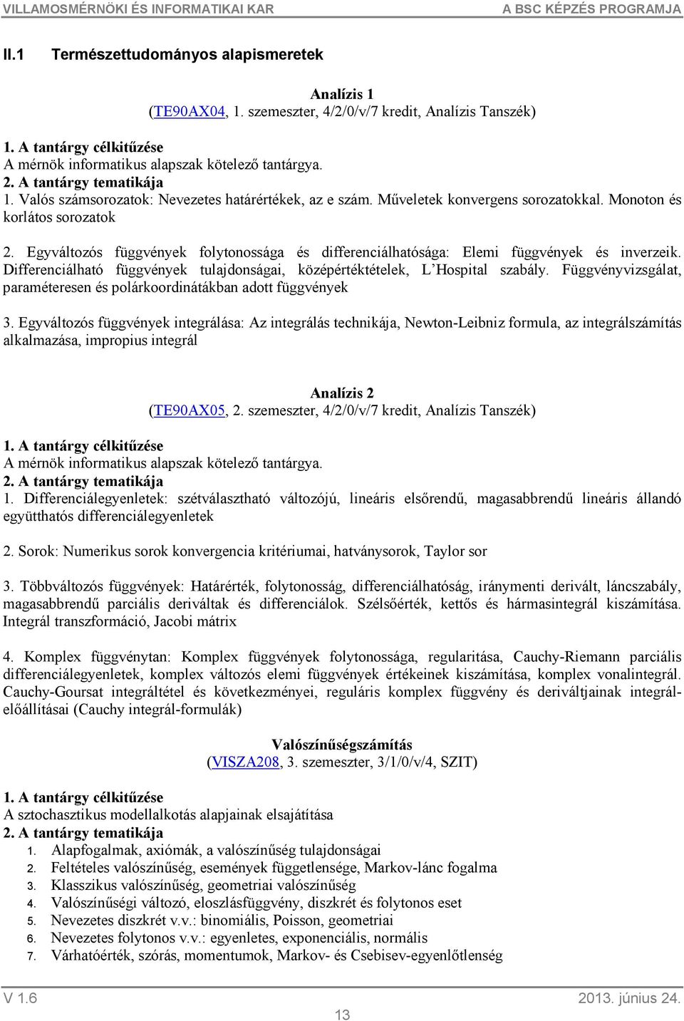 Differenciálható függvények tulajdonságai, középértéktételek, L Hospital szabály. Függvényvizsgálat, paraméteresen és polárkoordinátákban adott függvények 3.