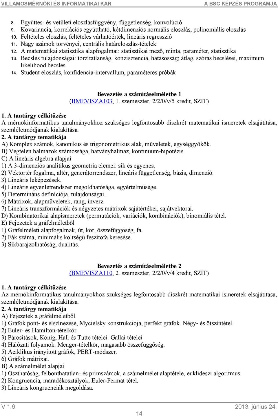 A matematikai statisztika alapfogalmai: statisztikai mező, minta, paraméter, statisztika 13.