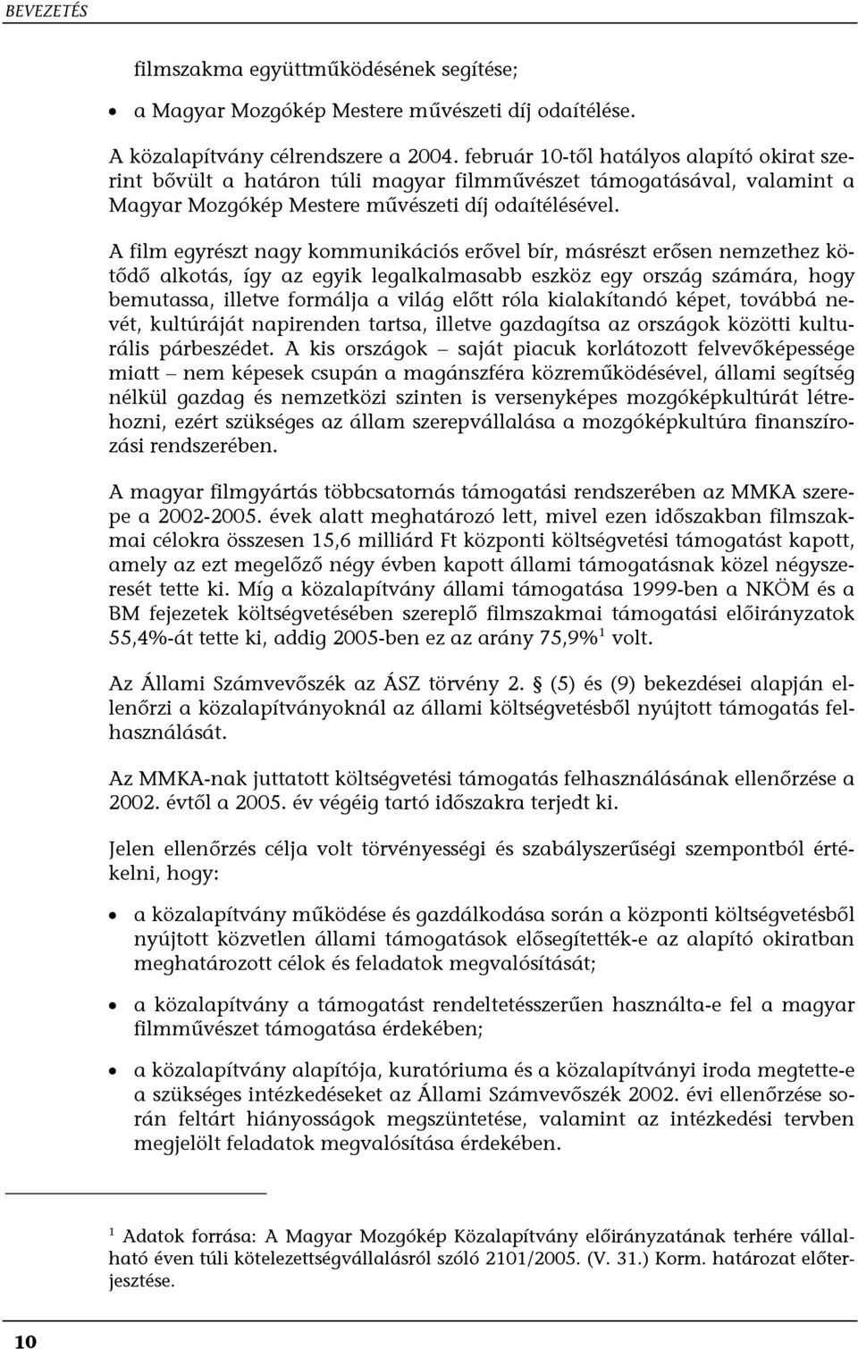 A film egyrészt nagy kommunikációs erővel bír, másrészt erősen nemzethez kötődő alkotás, így az egyik legalkalmasabb eszköz egy ország számára, hogy bemutassa, illetve formálja a világ előtt róla