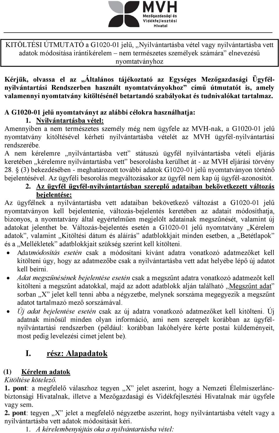 tudnivalókat tartalmaz. A G1020-01 jelű nyomtatványt az alábbi célokra használhatja: 1.