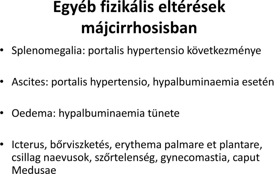 esetén Oedema: hypalbuminaemia tünete Icterus, bőrviszketés, erythema