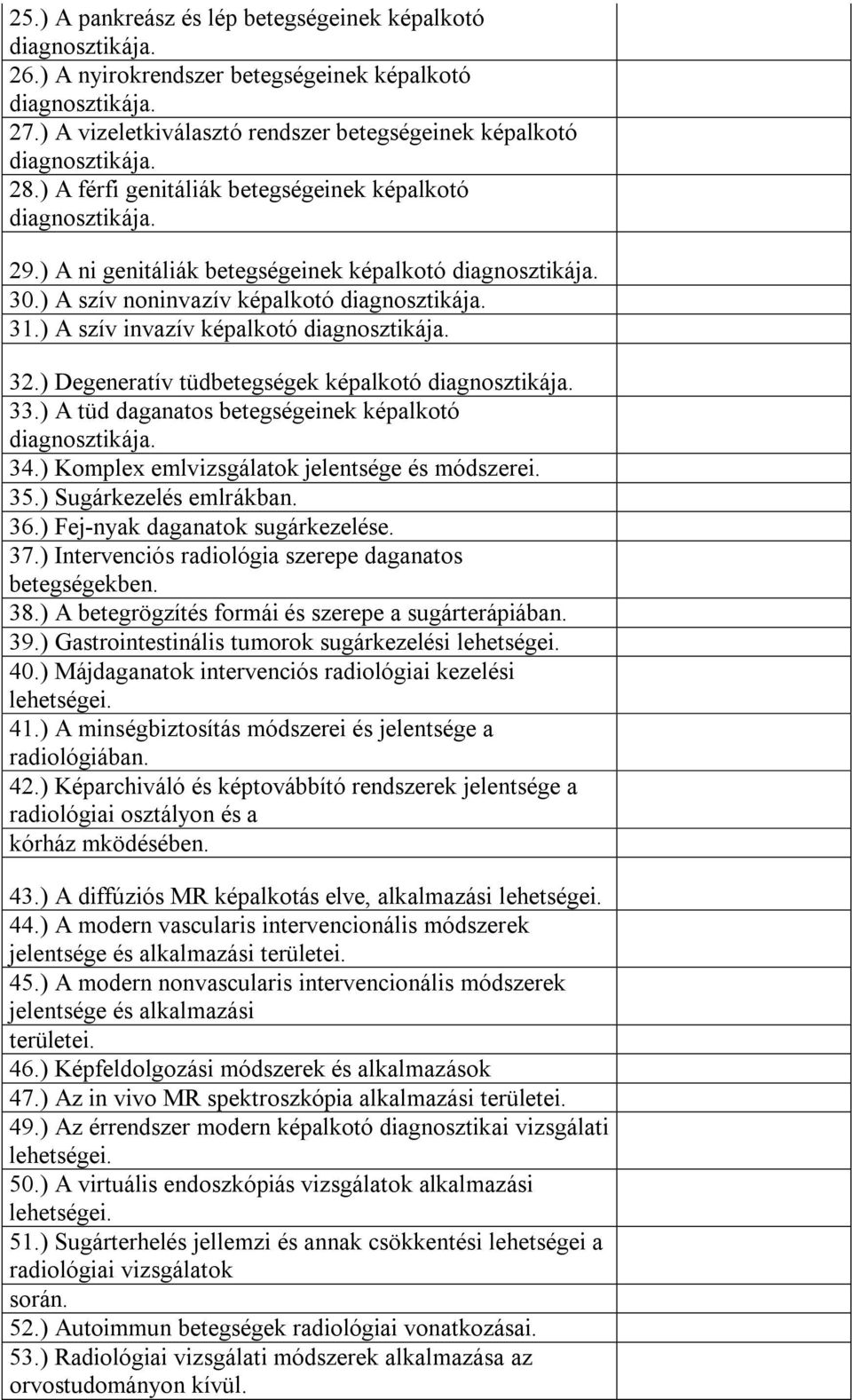 ) A szív invazív képalkotó diagnosztikája. 32.) Degeneratív tüdbetegségek képalkotó diagnosztikája. 33.) A tüd daganatos betegségeinek képalkotó diagnosztikája. 34.