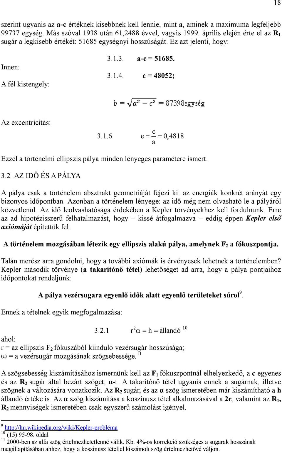 3..AZ IDŐ ÉS A PÁLYA A pálya csak a történelem absztrakt geometriáját fejezi ki: az energiák konkrét arányát egy bizonyos időpontban.