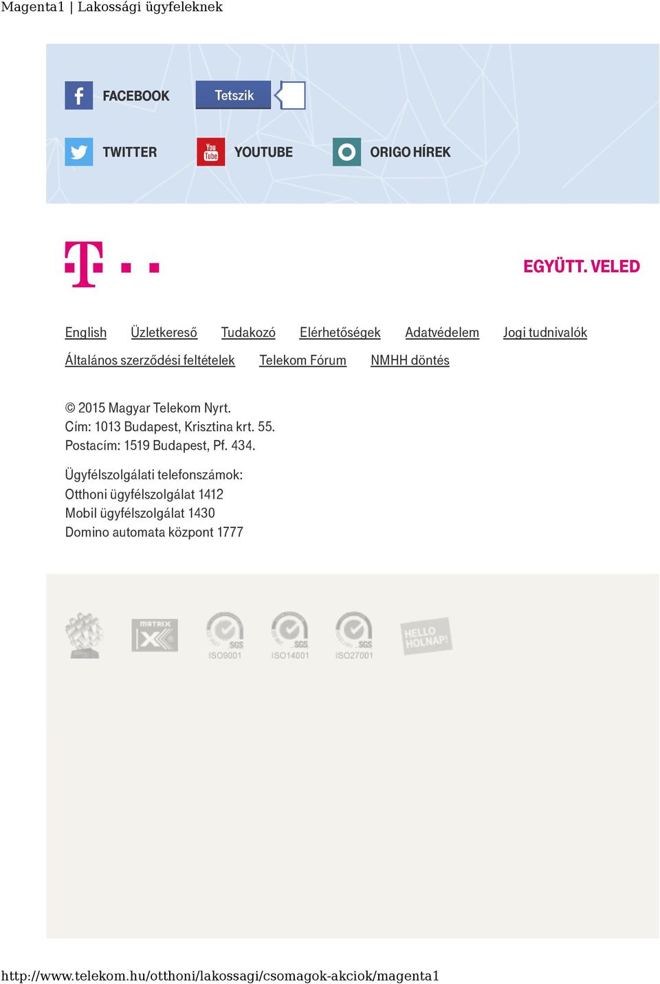 feltételek Telekom Fórum NMHH döntés 2015 Magyar Telekom Nyrt. Cím: 1013 Budapest, Krisztina krt. 55.