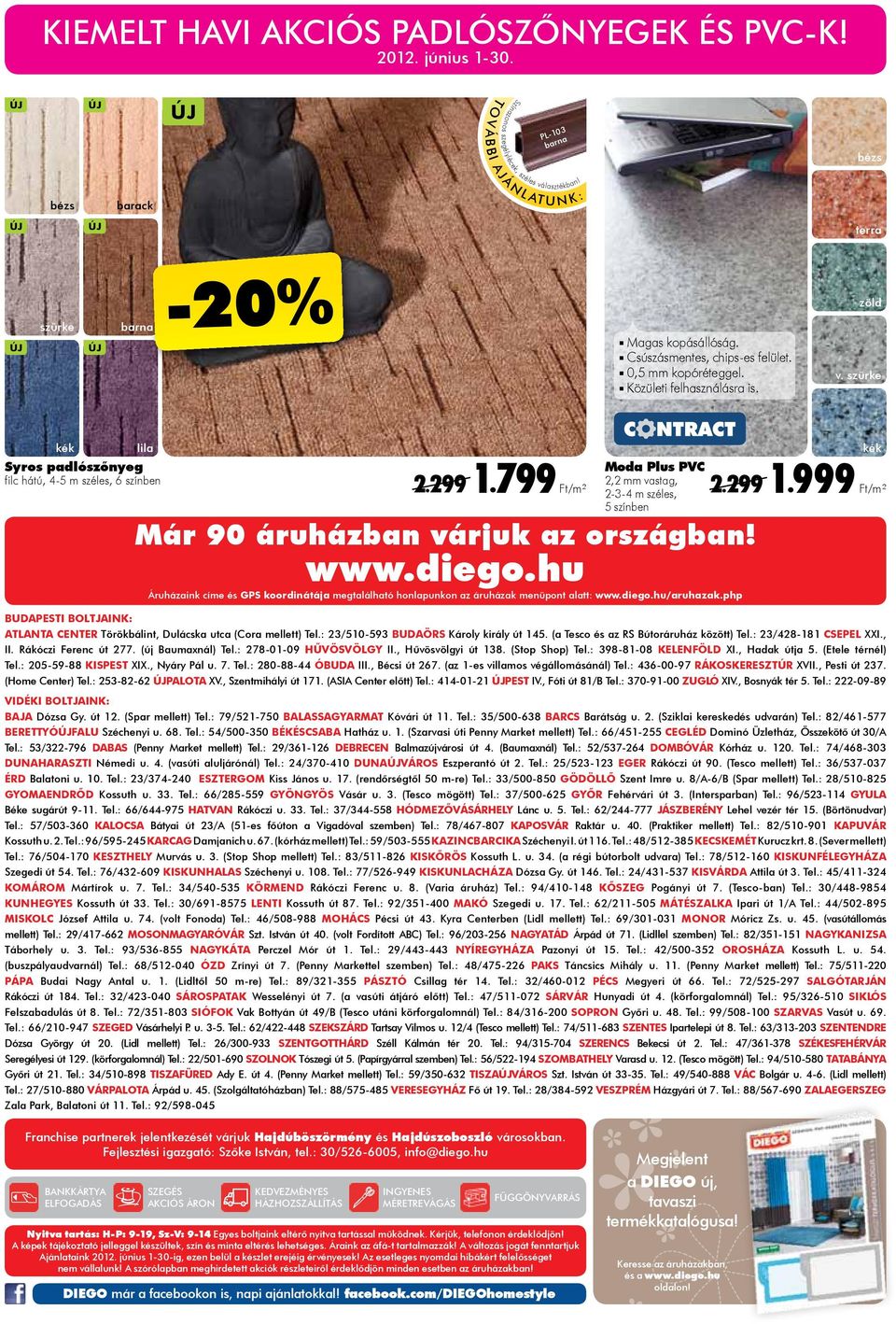 szürke kék lila Syros padlószőnyeg filc hátú, 4-5 m széles, 6 színben Moda Plus PVC 2,2 mm vastag, 2.299 1.799 Ft/m² 2-3-4 m széles, 2.299 1.999 Ft/m² 5 színben Már 90 áruházban várjuk az országban!