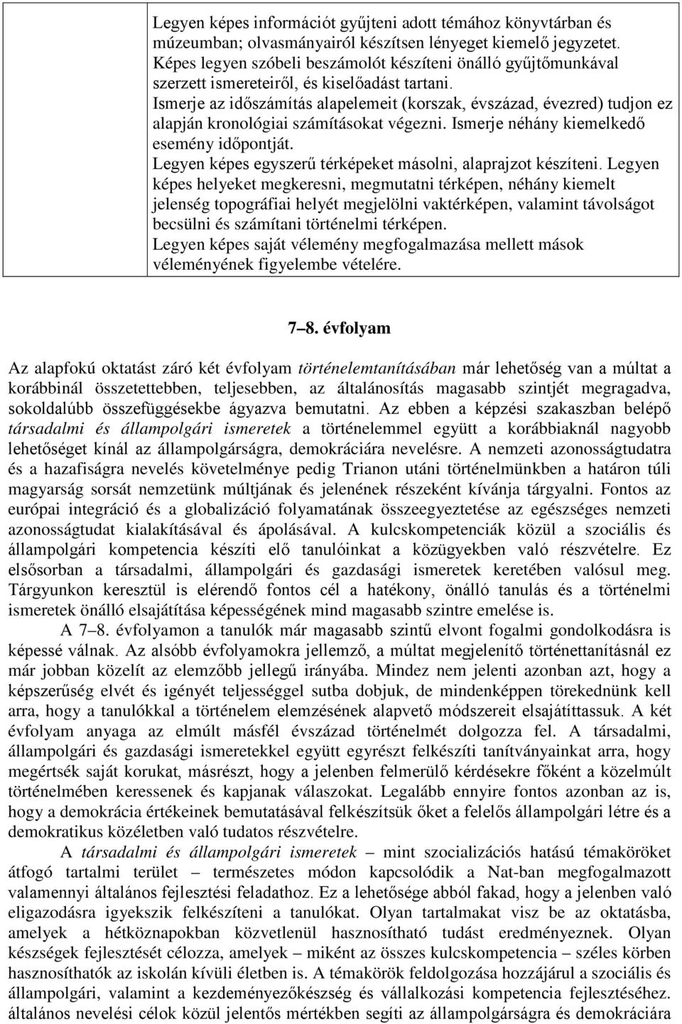 Ismerje az időszámítás alapelemeit (korszak, évszázad, évezred) tudjon ez alapján kronológiai számításokat végezni. Ismerje néhány kiemelkedő esemény időpontját.