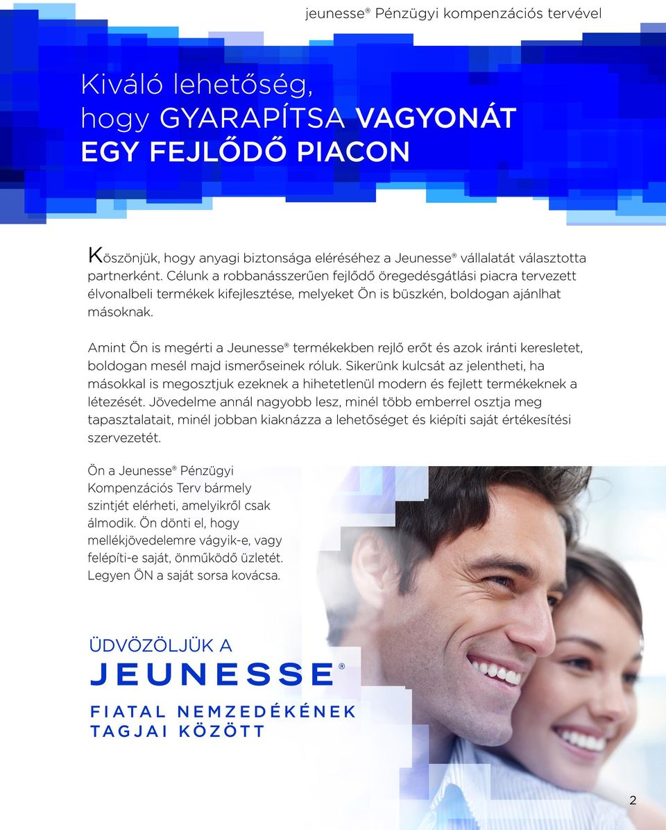 Amint Ön is megérti a Jeunesse termékekben rejlő erőt és azok iránti keresletet, boldogan mesél majd ismerőseinek róluk.