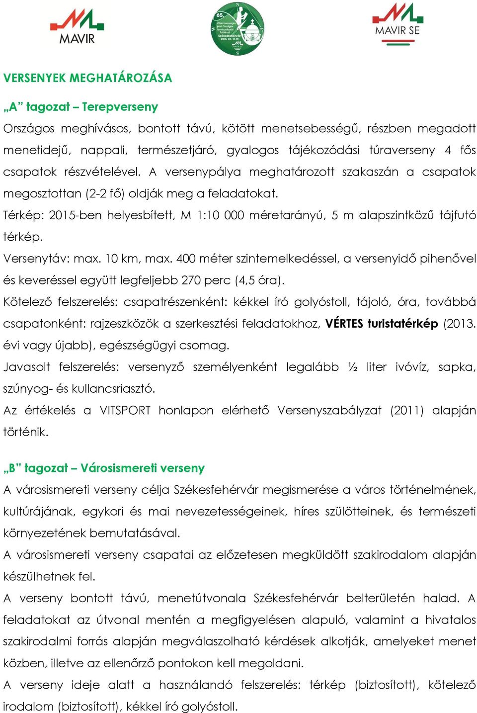 Térkép: 2015-ben helyesbített, M 1:10 000 méretarányú, 5 m alapszintközű tájfutó térkép. Versenytáv: max. 10 km, max.