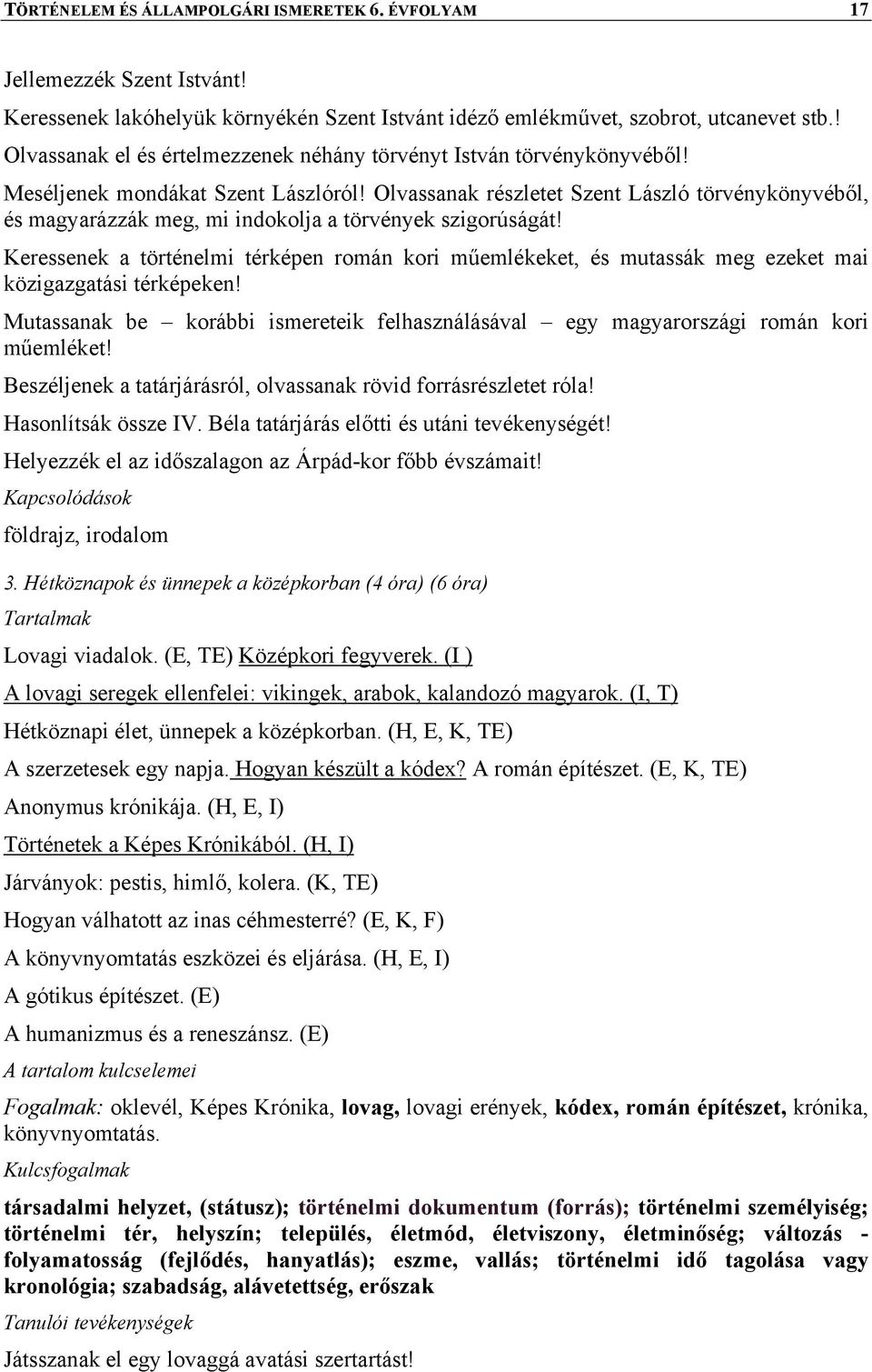 Olvassanak részletet Szent László törvénykönyvéből, és magyarázzák meg, mi indokolja a törvények szigorúságát!