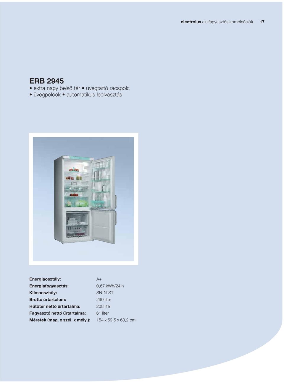 kwh/24 h Klímaosztály: Bruttó ûrtartalom: 290 liter Hûtôtér nettó ûrtartalma: 208