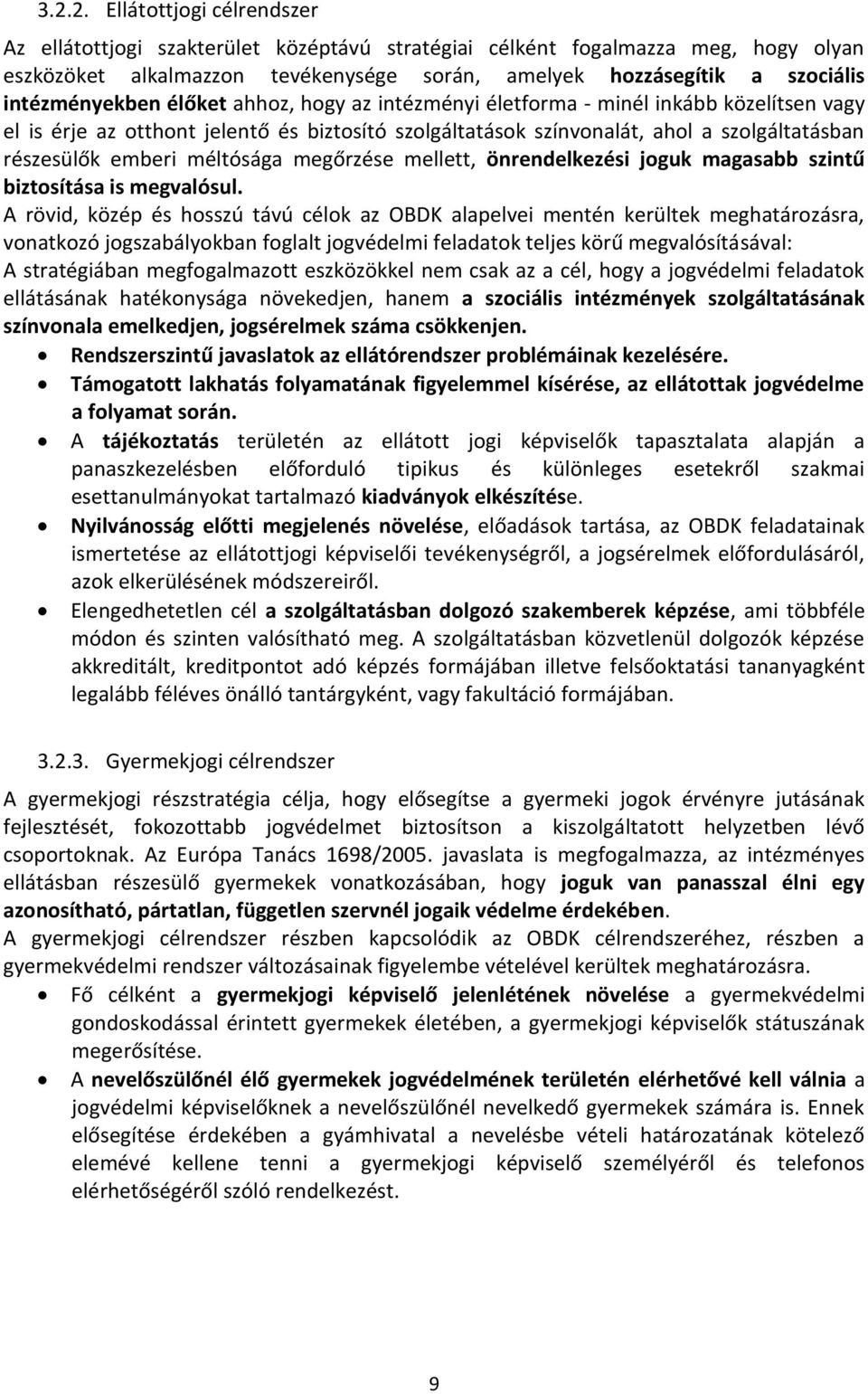 emberi méltósága megőrzése mellett, önrendelkezési joguk magasabb szintű biztosítása is megvalósul.