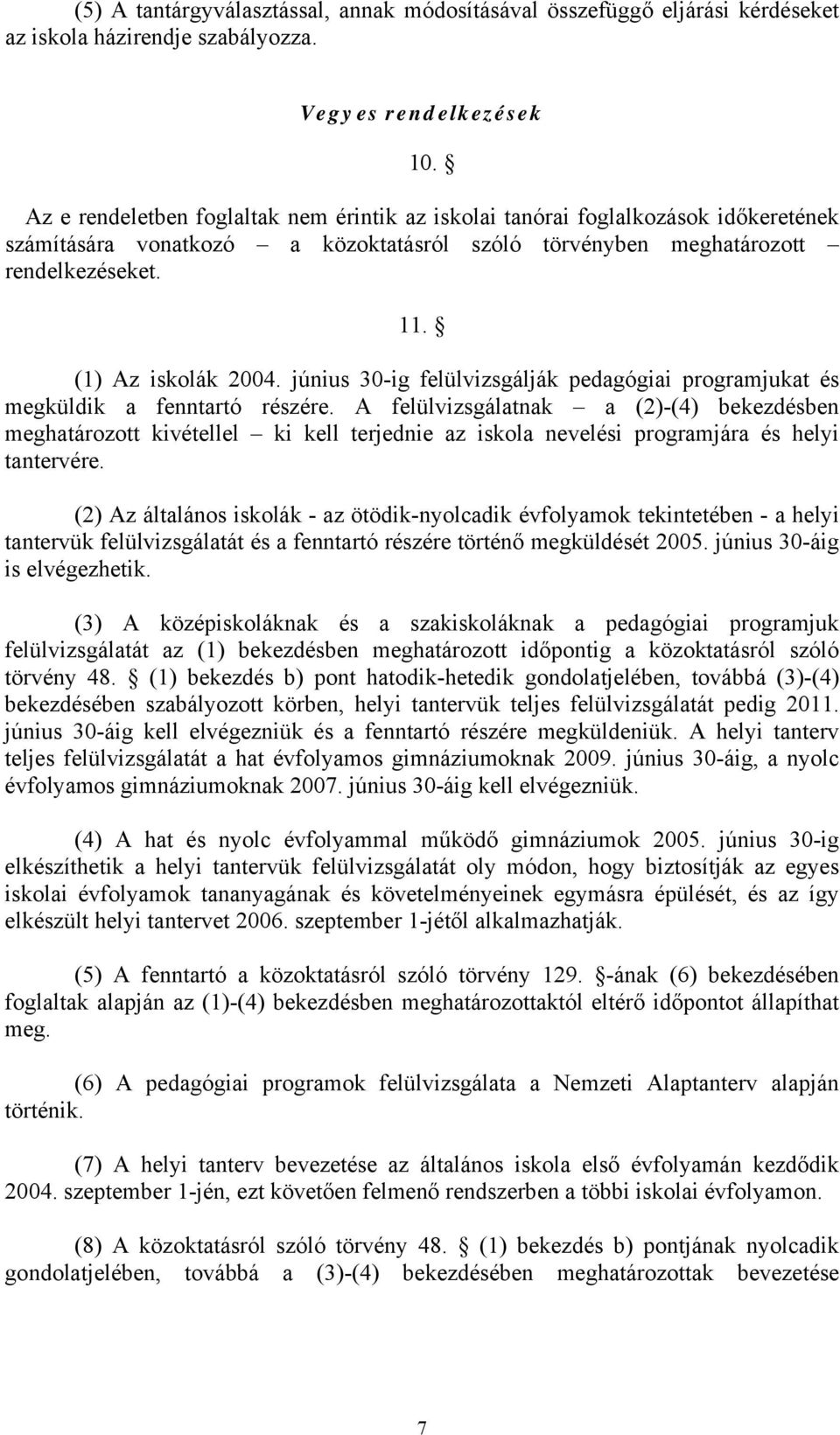 június 30-ig felülvizsgálják pedagógiai programjukat és megküldik a fenntartó részére.