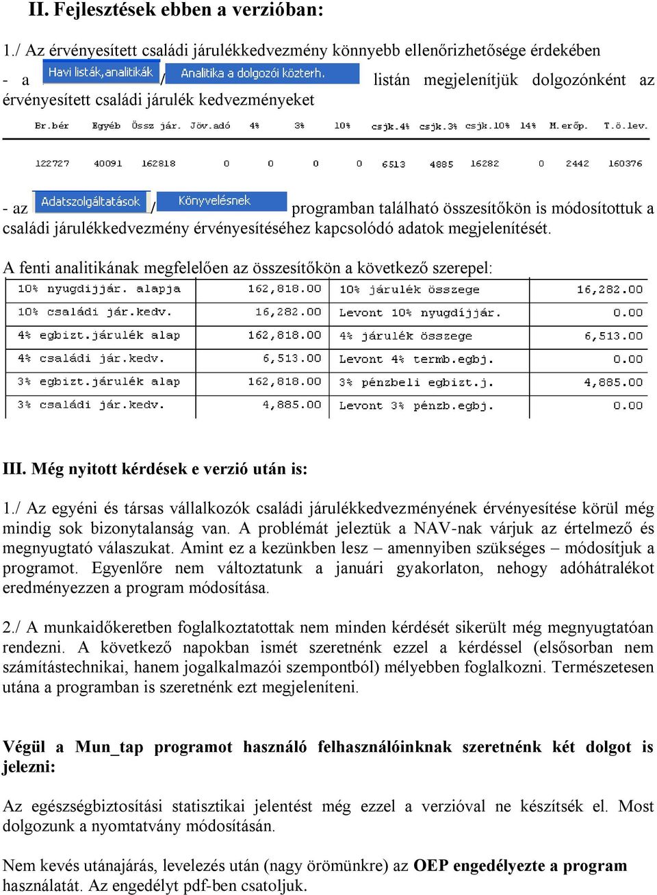 összesítőkön is módosítottuk a családi járulékkedvezmény érvényesítéséhez kapcsolódó adatok megjelenítését. A fenti analitikának megfelelően az összesítőkön a következő szerepel: III.