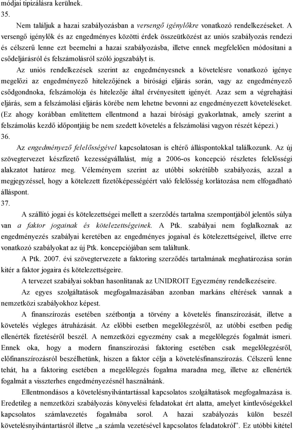 csődeljárásról és felszámolásról szóló jogszabályt is.