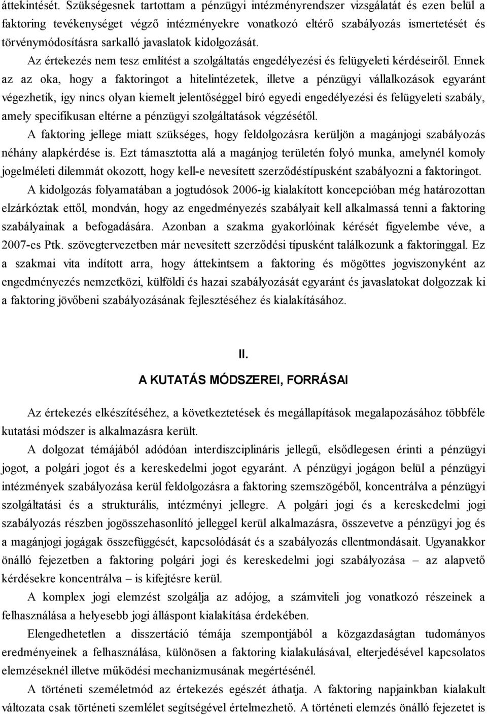 javaslatok kidolgozását. Az értekezés nem tesz említést a szolgáltatás engedélyezési és felügyeleti kérdéseiről.
