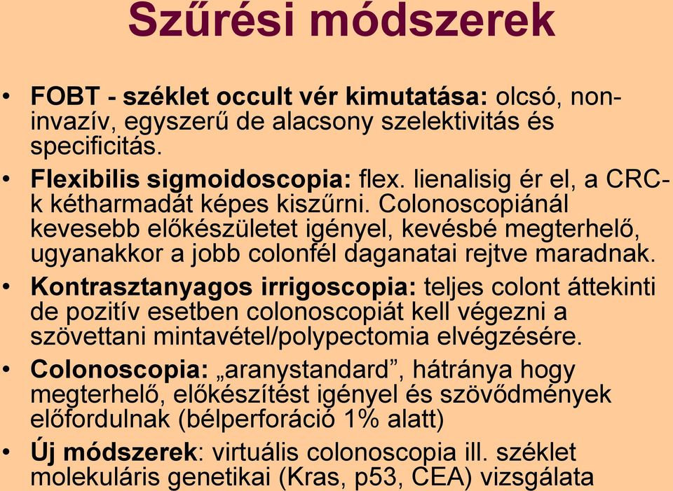 Kontrasztanyagos irrigoscopia: teljes colont áttekinti de pozitív esetben colonoscopiát kell végezni a szövettani mintavétel/polypectomia elvégzésére.