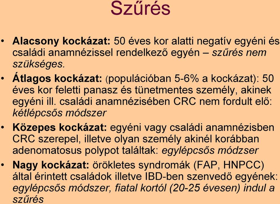 családi anamnézisében CRC nem fordult elő: kétlépcsős módszer Közepes kockázat: egyéni vagy családi anamnézisben CRC szerepel, illetve olyan személy akinél