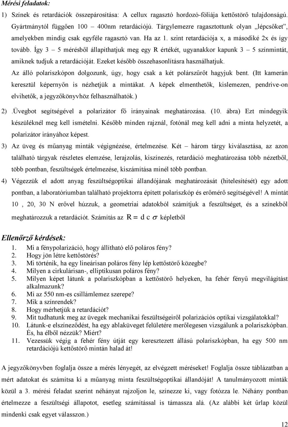 Így 3 5 mérésből állapíthatjuk meg egy R értékét, ugyanakkor kapunk 3 5 színmintát, amiknek tudjuk a retardációját. Ezeket később összehasonlításra használhatjuk.