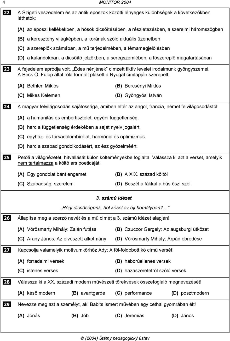 seregszemlében, a főszereplő magatartásában 23 A fejedelem apródja volt. Édes nénjének címzett fiktív levelei irodalmunk gyöngyszemei. A Beck Ö.