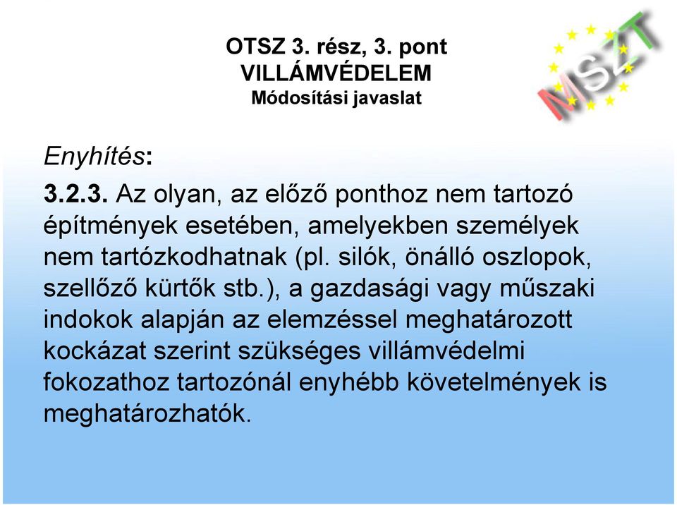 nem tartózkodhatnak (pl. silók, önálló oszlopok, szellızı kürtık stb.