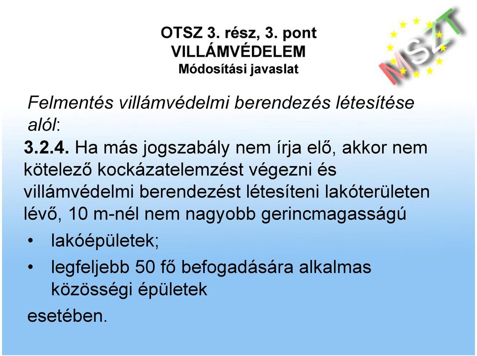 Ha más jogszabály nem írja elı, akkor nem kötelezı kockázatelemzést végezni és