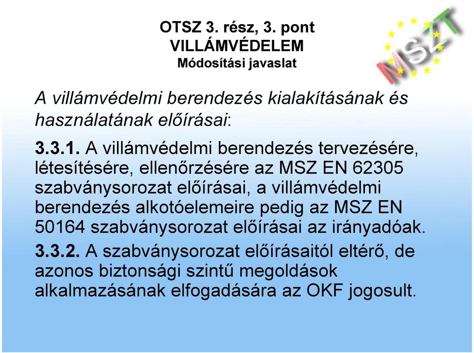 elıírásai, a villámvédelmi berendezés alkotóelemeire pedig az MSZ EN 50164 szabványsorozat elıírásai az