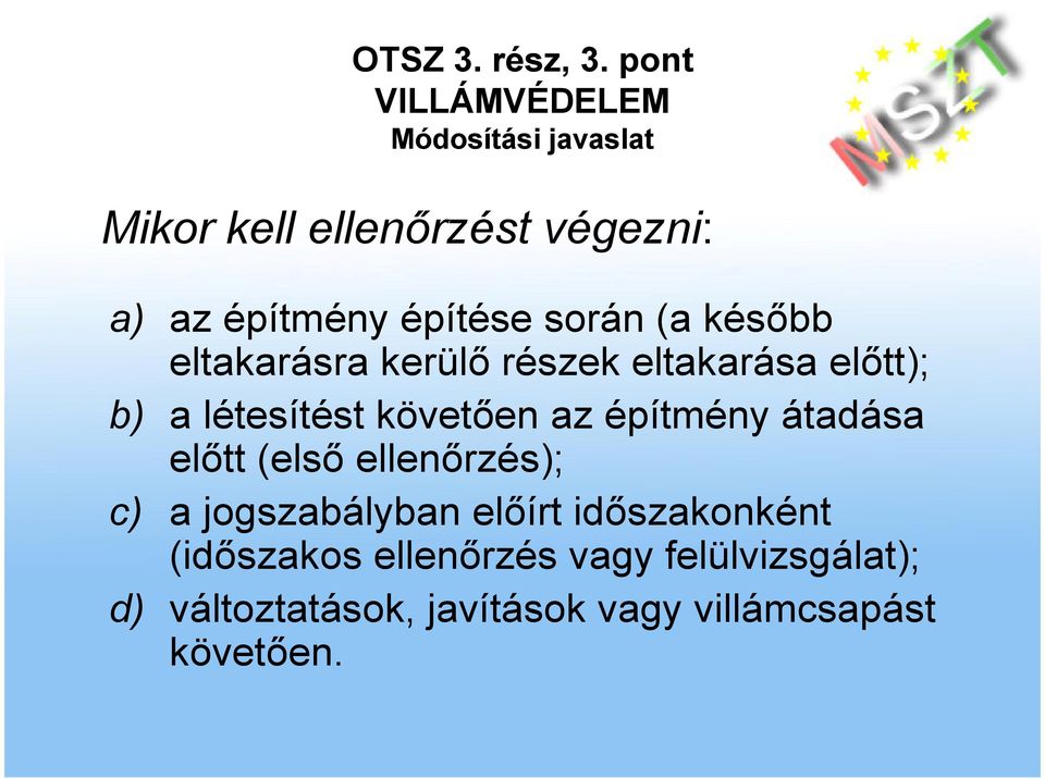 átadása elıtt (elsı ellenırzés); c) a jogszabályban elıírt idıszakonként
