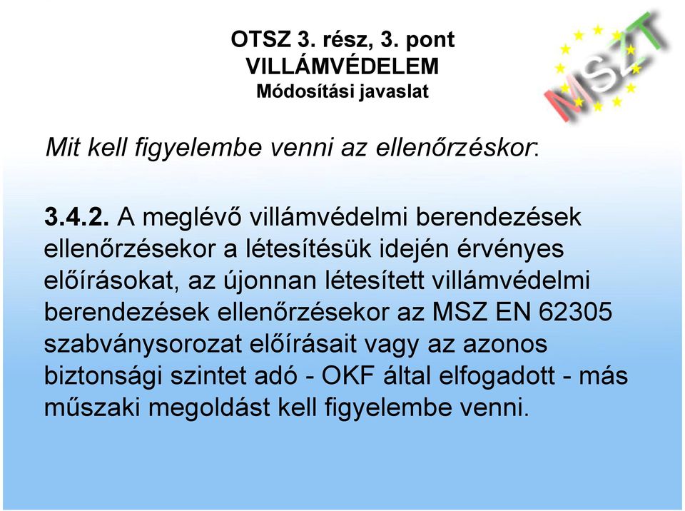 elıírásokat, az újonnan létesített villámvédelmi berendezések ellenırzésekor az MSZ EN