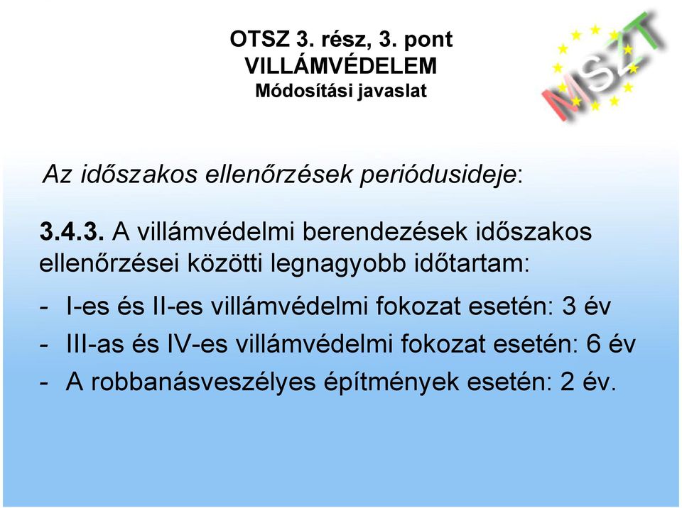 legnagyobb idıtartam: - I-es és II-es villámvédelmi fokozat esetén: 3