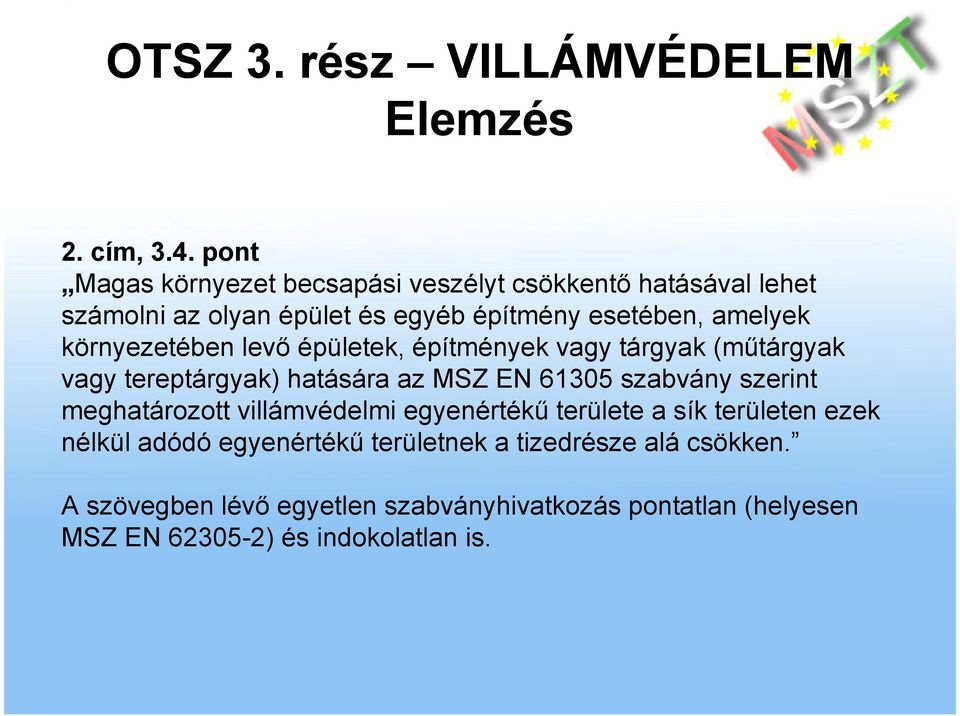 környezetében levı épületek, építmények vagy tárgyak (mőtárgyak vagy tereptárgyak) hatására az MSZ EN 61305 szabvány szerint