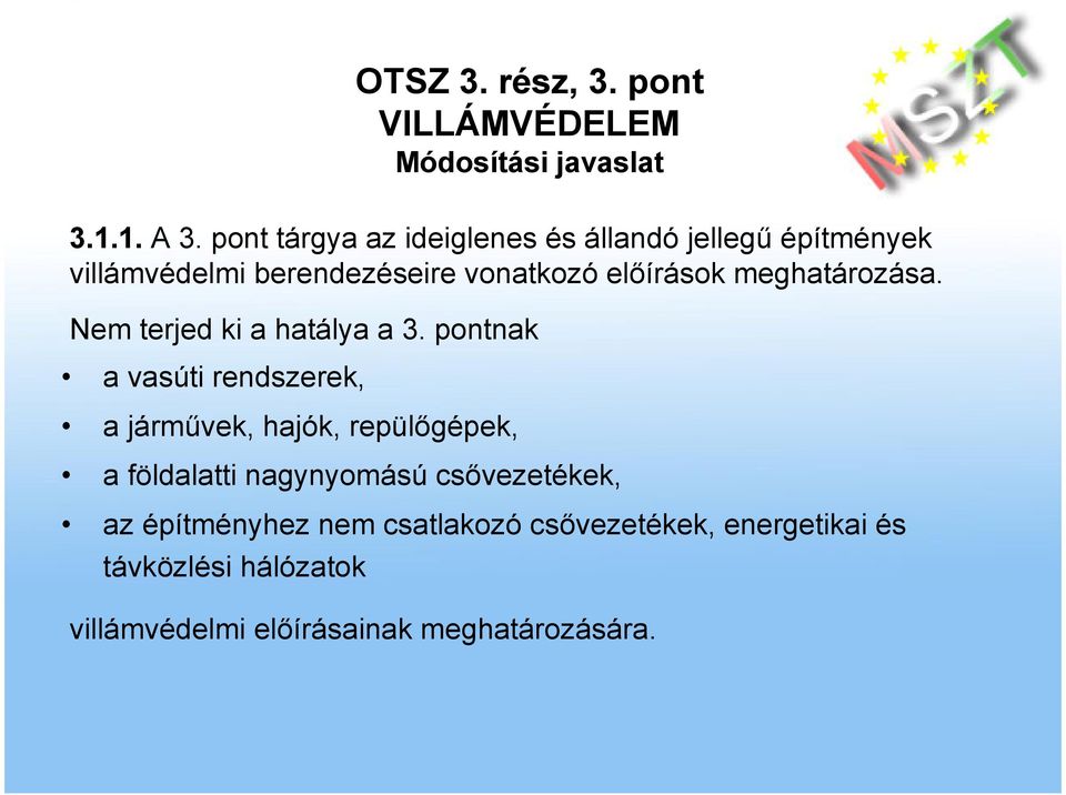 elıírások meghatározása. Nem terjed ki a hatálya a 3.