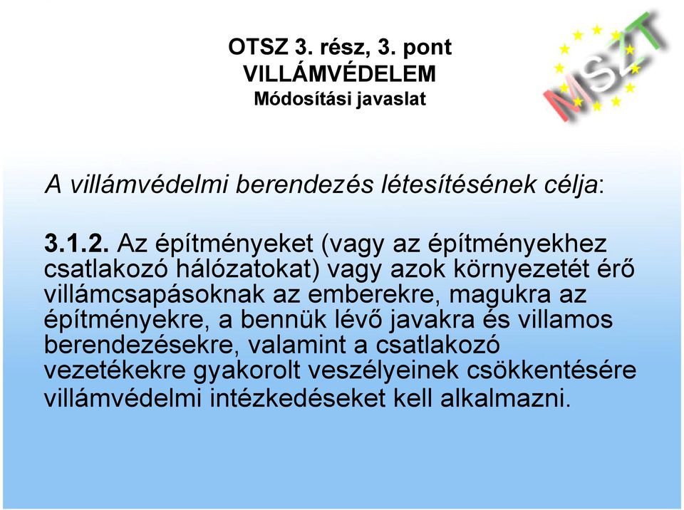 villámcsapásoknak az emberekre, magukra az építményekre, a bennük lévı javakra és villamos