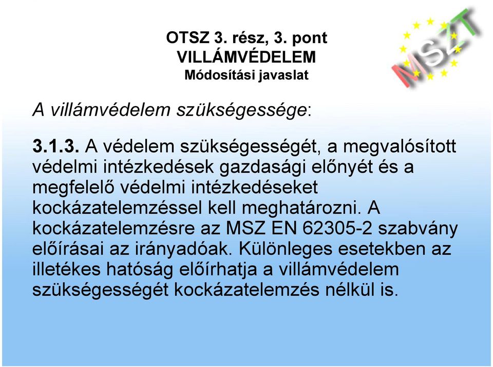 megfelelı védelmi intézkedéseket kockázatelemzéssel kell meghatározni.