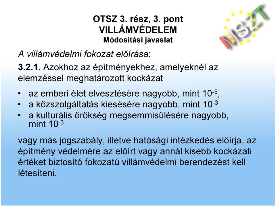 mint 10-5, a közszolgáltatás kiesésére nagyobb, mint 10-3 a kulturális örökség megsemmisülésére nagyobb, mint