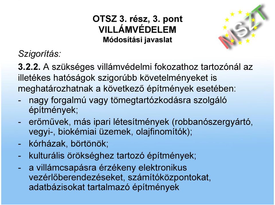 építmények esetében: - nagy forgalmú vagy tömegtartózkodásra szolgáló építmények; - erımővek, más ipari létesítmények