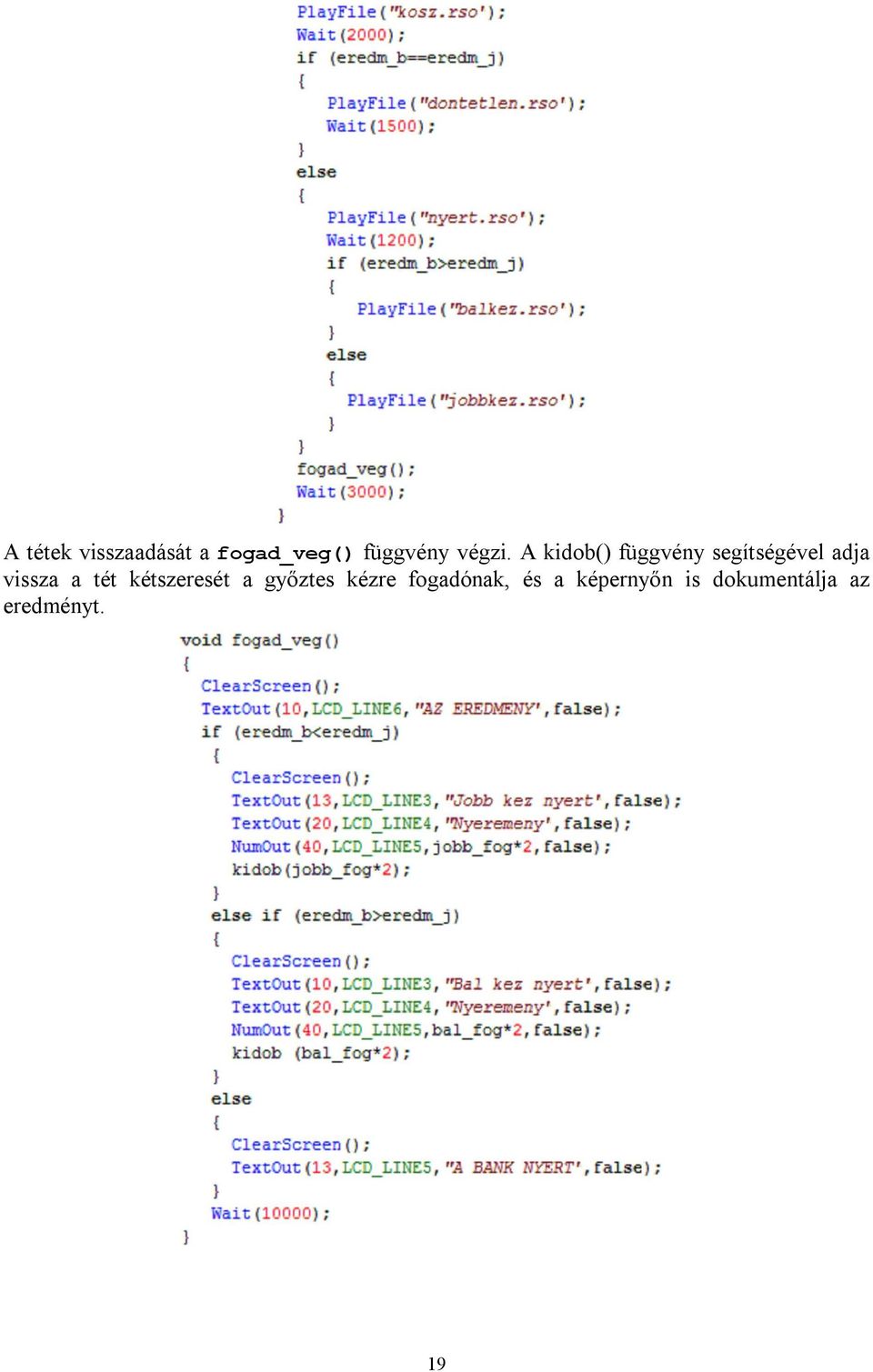 A void SendRS485String(const string msg) és a void WaitForMessageToBeSent() függvények nem saját fejlesztésűek.