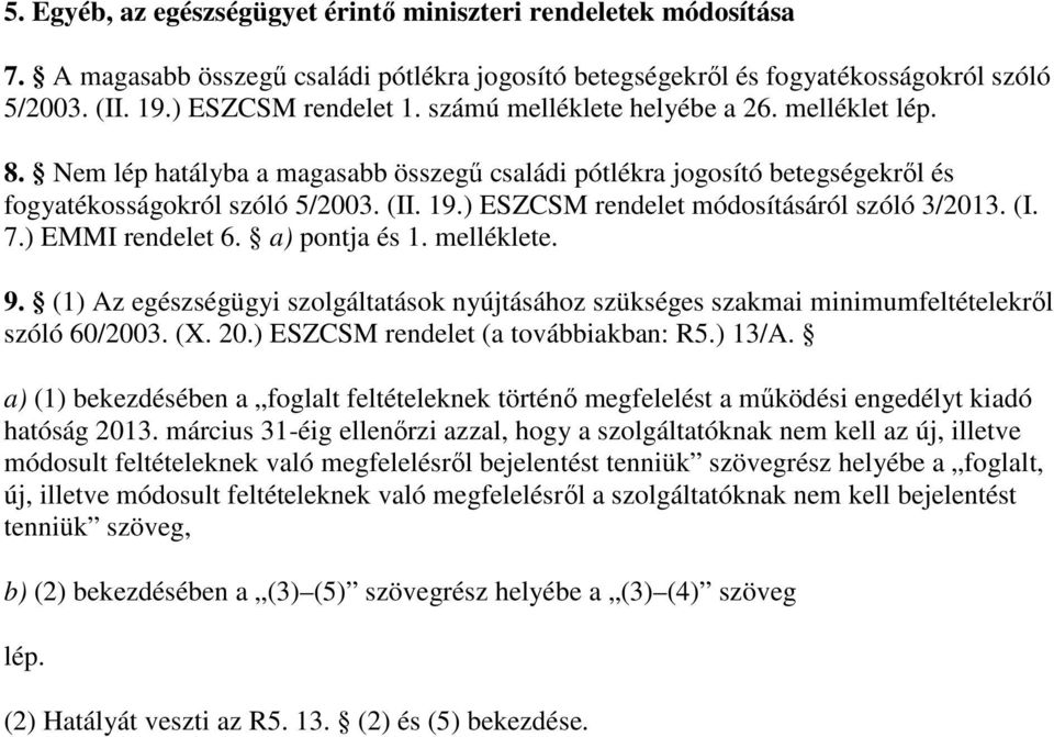 ) ESZCSM rendelet módosításáról szóló 3/2013. (I. 7.) EMMI rendelet 6. a) pontja és 1. melléklete. 9.