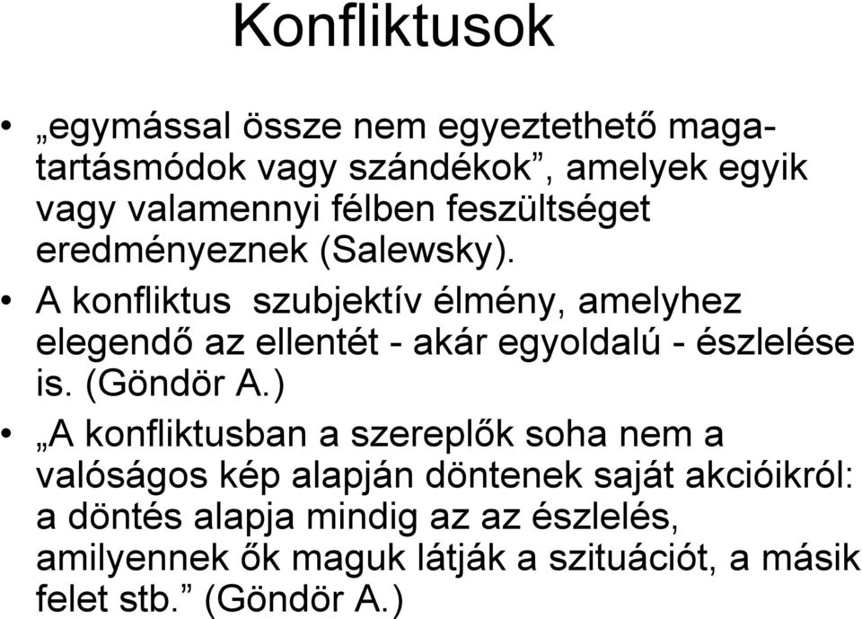 A konfliktus szubjektív élmény, amelyhez elegendő az ellentét - akár egyoldalú - észlelése is. (Göndör A.