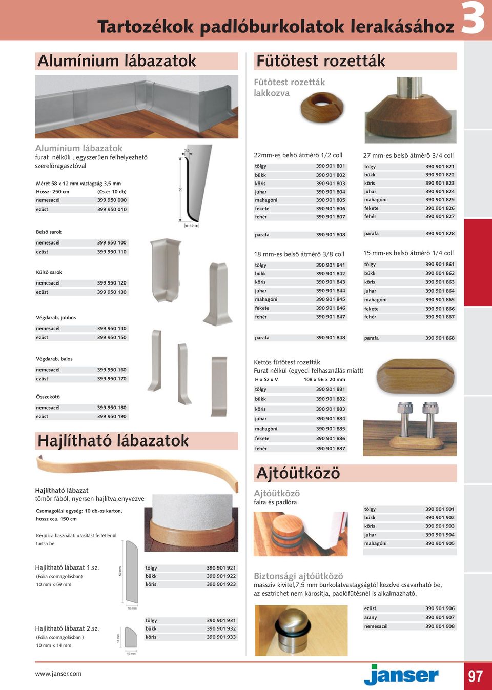 fekete 390 901 806 fehér 390 901 807 27 mm-es belsö átmérö 3/4 coll tölgy 390 901 821 bükk 390 901 822 köris 390 901 823 juhar 390 901 824 mahagóni 390 901 825 fekete 390 901 826 fehér 390 901 827