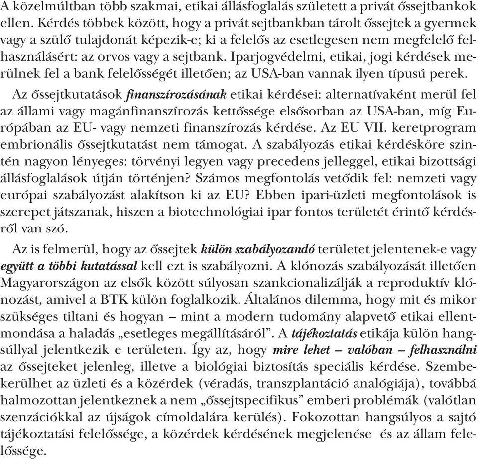 Iparjogvédelmi, etikai, jogi kérdések merülnek fel a bank felelősségét illetően; az USA-ban vannak ilyen típusú perek.