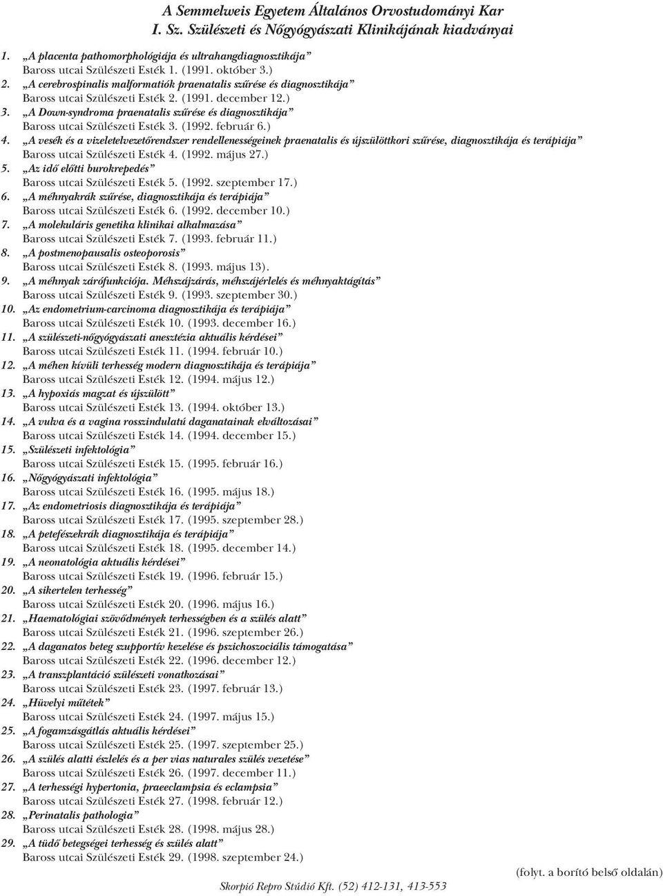 A cerebrospinalis malformatiók praenatalis szűrése és diagnosztikája Baross utcai Szülészeti Esték 2. (1991. december 12.) 3.