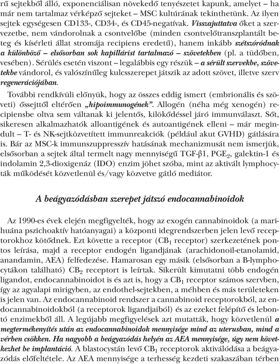elsősorban sok kapillárist tartalmazó szövetekben (pl. a tüdőben, vesében).