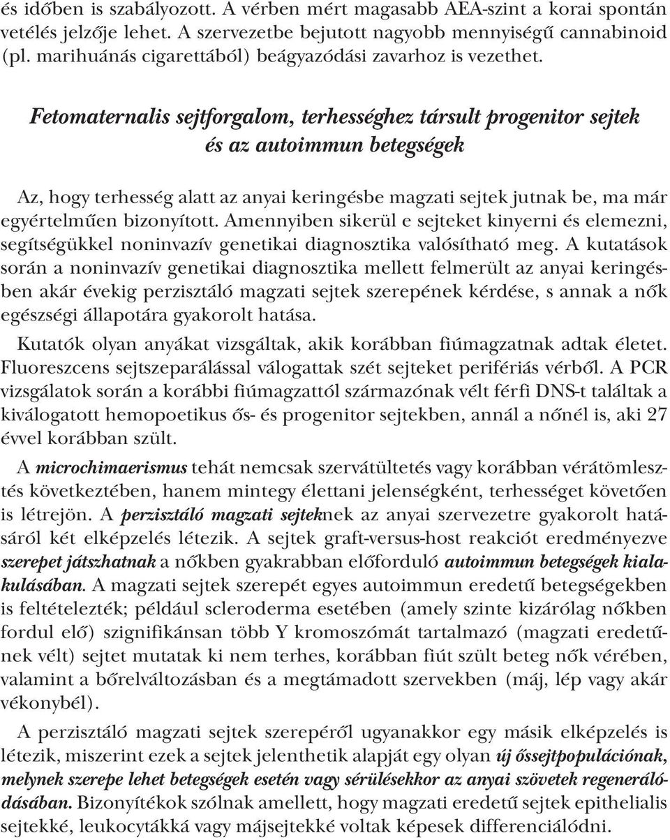 Fetomaternalis sejtforgalom, terhességhez társult progenitor sejtek és az autoimmun betegségek Az, hogy terhesség alatt az anyai keringésbe magzati sejtek jutnak be, ma már egyértelműen bizonyított.
